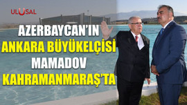 Azerbaycan'ın Ankara Büyükelçisi Mammadov Kahramanmaraş'ta